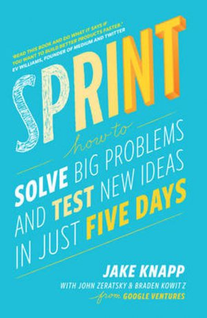 Sprint, How to solve big problems and test new ideas in just five days