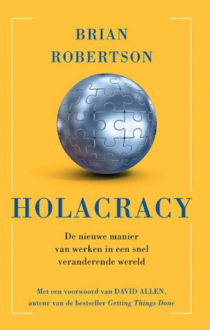 Holacracy, de nieuwe manier van werken in een snel veranderende wereld